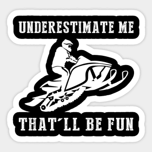 Zoom and Zest! Snowmobile Underestimate Me Tee - Unleash the Snowy Adventure Laughs! Sticker